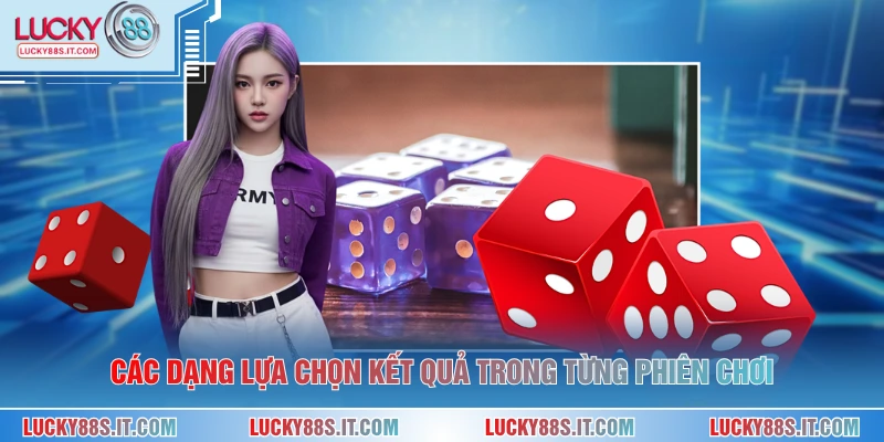 Các dạng lựa chọn kết quả trong từng phiên chơi