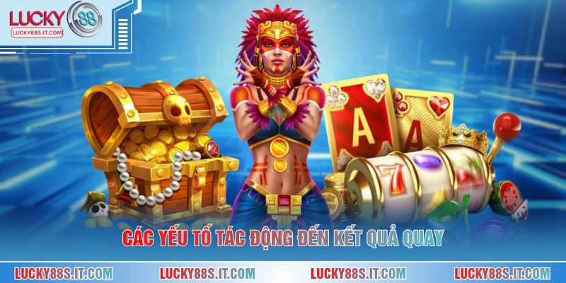 Các yếu tố tác động đến kết quả quay