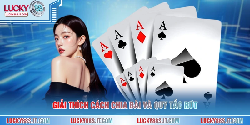 Giải thích cách chia bài và quy tắc rút