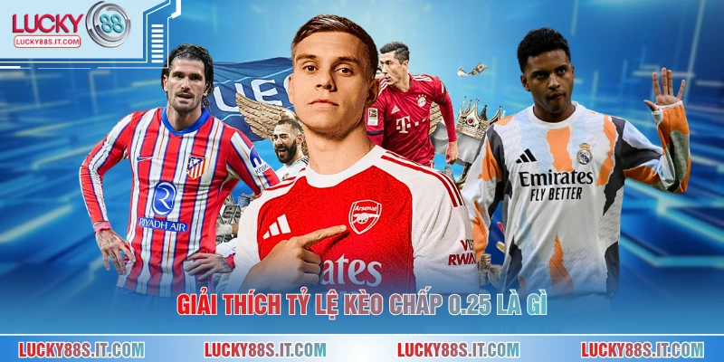 Giải thích tỷ lệ kèo chấp 0.25 là gì