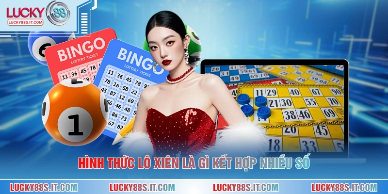 Hình thức lô xiên là gì kết hợp nhiều số