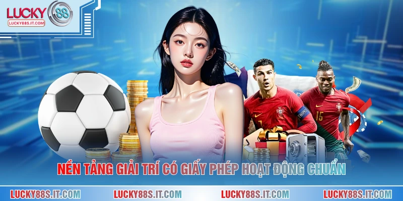 Nền tảng giải trí có giấy phép hoạt động chuẩn