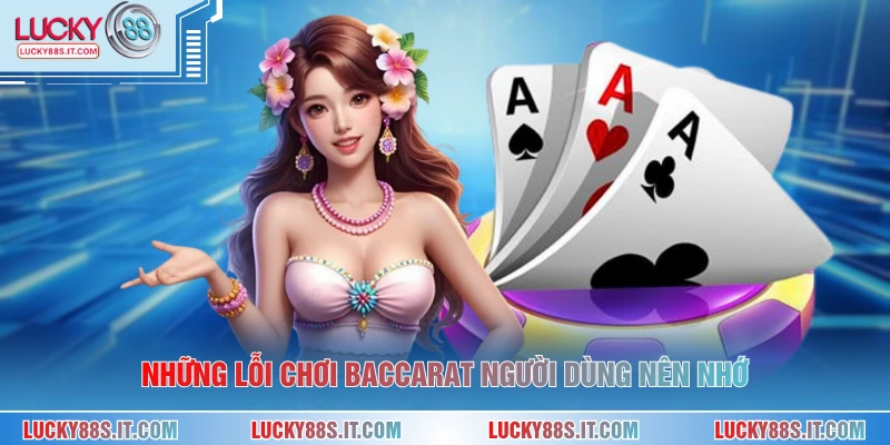 Những lỗi chơi baccarat người dùng nên nhớ