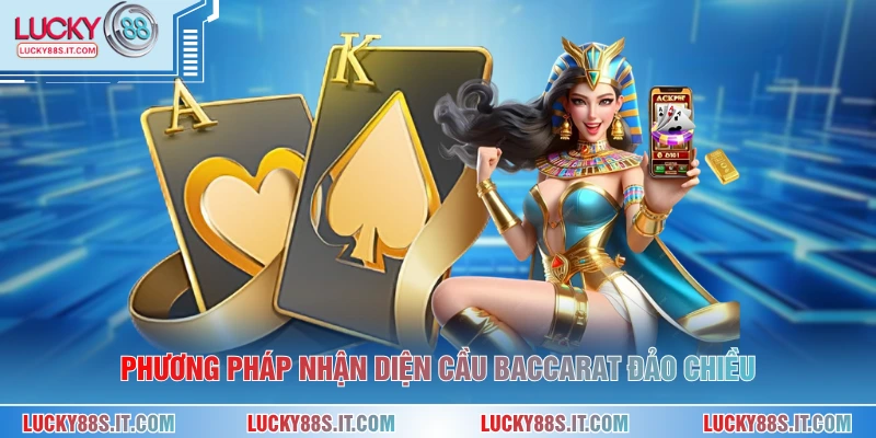 Phương pháp nhận diện cầu baccarat đảo chiều