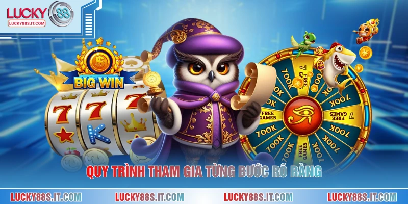 Quy trình tham gia từng bước rõ ràng