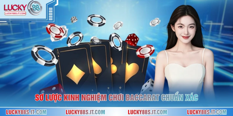 Sơ lược kinh nghiệm chơi baccarat chuẩn xác