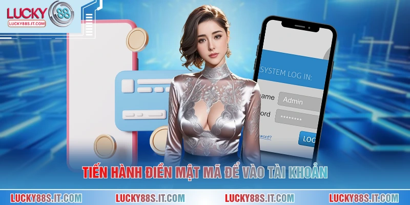Tiến hành điền mật mã để vào tài khoản