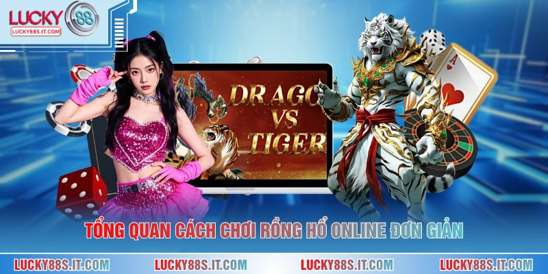 Tổng quan cách chơi rồng hổ online đơn giản