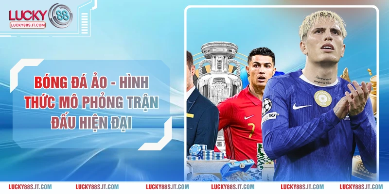 Bóng Đá Ảo - Hình Thức Mô Phỏng Trận Đấu Hiện Đại