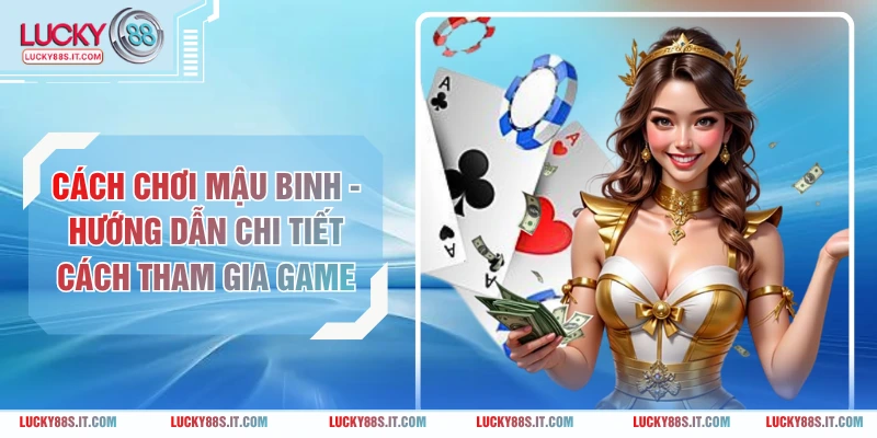 Cách Chơi Mậu Binh - Hướng Dẫn Chi Tiết Cách Tham Gia Game