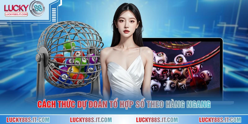 Cách thức dự đoán tổ hợp số theo hàng ngang