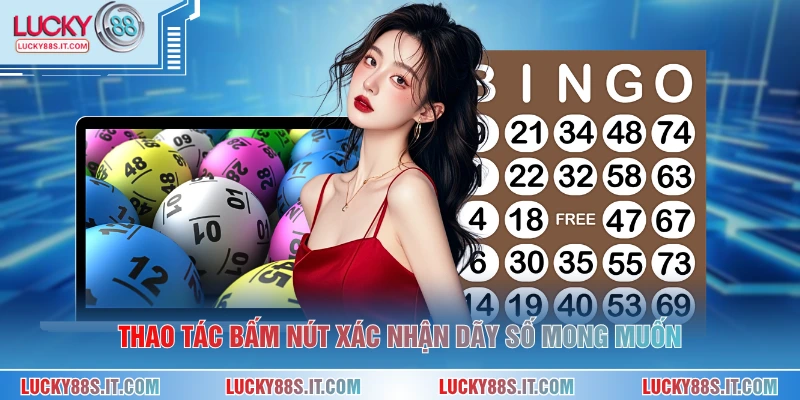 Thao tác bấm nút xác nhận dãy số mong muốn