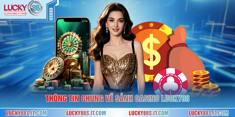Thông tin chung về sảnh casino LUCKY88