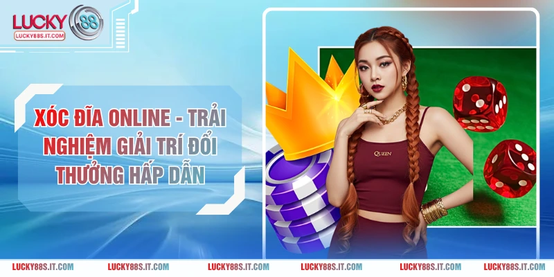 Xóc Đĩa Online - Trải Nghiệm Giải Trí Đổi Thưởng Hấp Dẫn